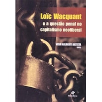 LOIC WACQUANT E A QUESTAO PENAL DO CAPITALISMO  - 1ª