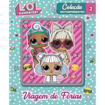 LOL SURPRISE - COLEÇÃO #ESTOUPORDENTRO - VIAGEM DE FÉRIAS