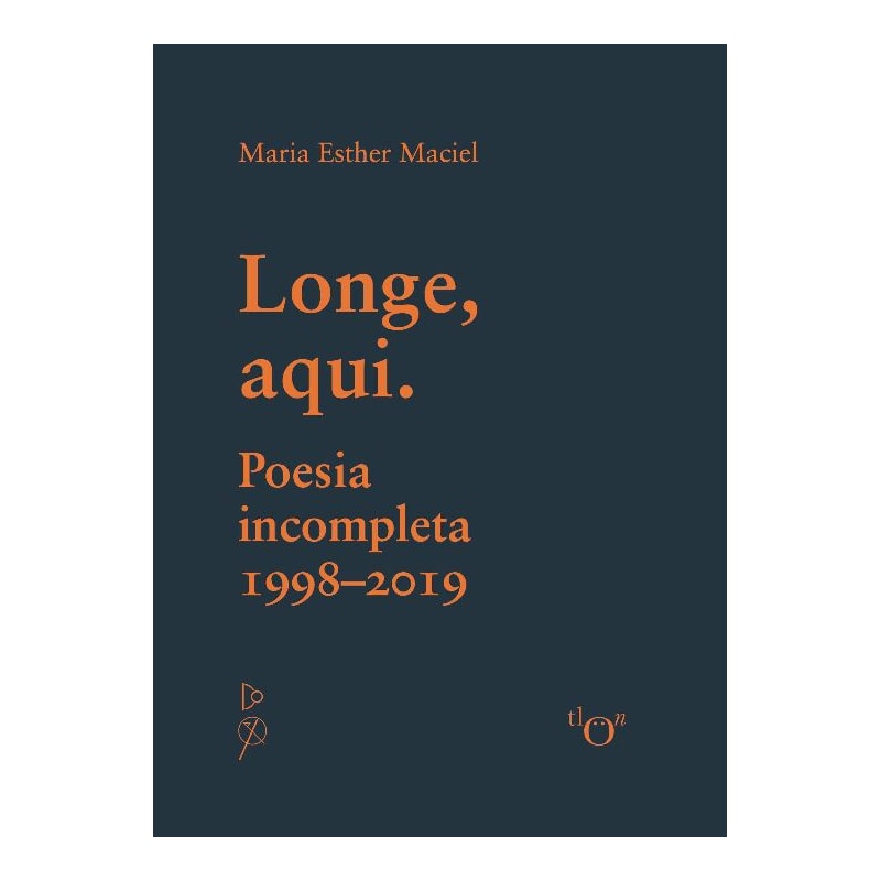 Longe, aqui: Poesia incompleta 1998-2019