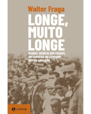 LONGE, MUITO LONGE: MANOEL BENÍCIO DOS PASSOS, UM CAPOEIRA NO ATIVISMO DO PÓS-ABOLIÇÃO