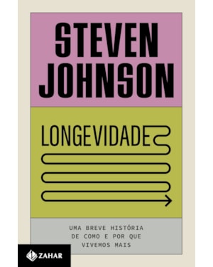 LONGEVIDADE: UMA BREVE HISTÓRIA DE COMO E POR QUE VIVEMOS MAIS