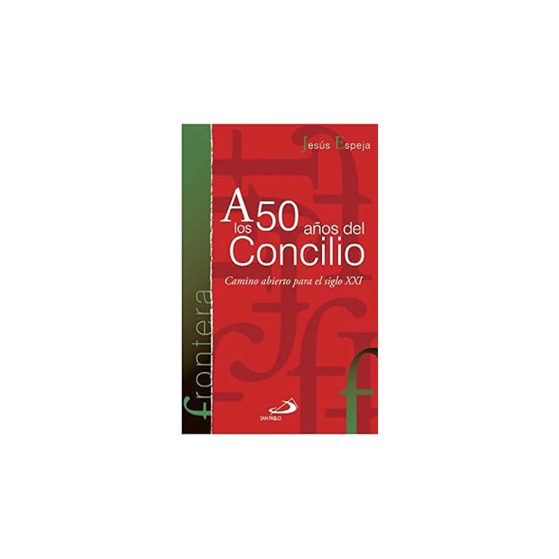 LOS 50 ANOS DEL CONCILIO, A - CAMINO ABIERTO PARA EL SIGLO XXI