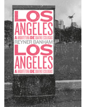 LOS ANGELES: A ARQUITETURA DE QUATRO ECOLOGIAS