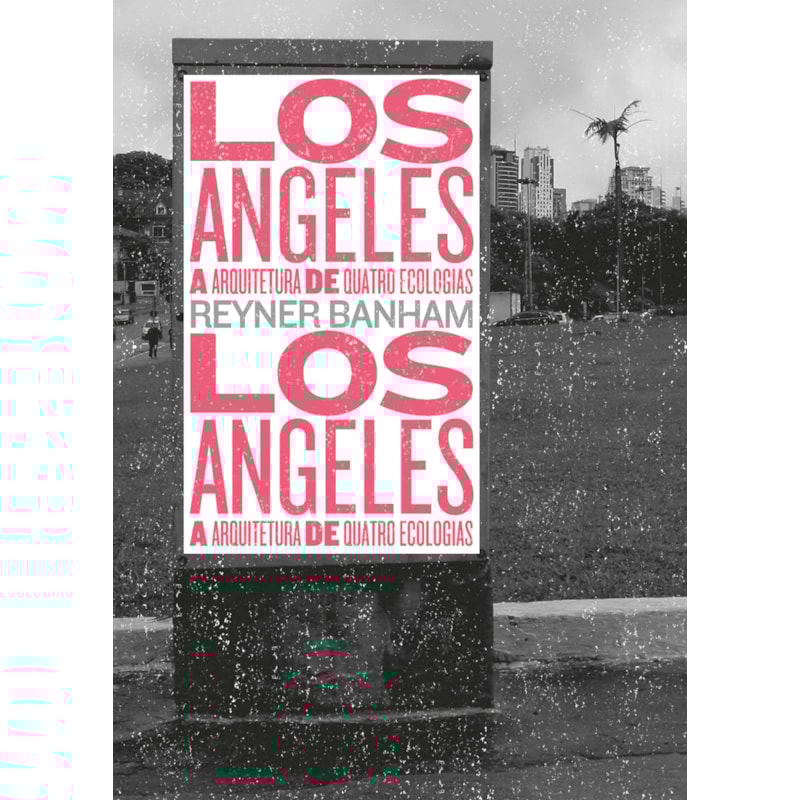 LOS ANGELES: A ARQUITETURA DE QUATRO ECOLOGIAS