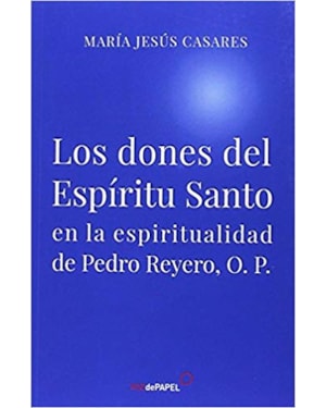 LOS DONES DEL ESPIRITU SANTO EN LA ESPIRITUALIDAD DE PEDRO REYERO O.P.