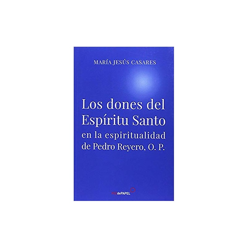 LOS DONES DEL ESPIRITU SANTO EN LA ESPIRITUALIDAD DE PEDRO REYERO O.P.