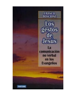 LOS GESTOS DE JESUS - LA COMUNICACION NO VERBAL EN LOS EVANGELIOS - 1°