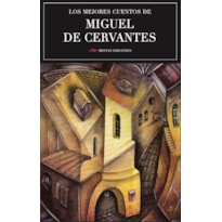LOS MEJORES CUENTOS DE MIGUEL DE CERVANTES