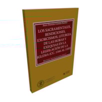 LOS SACRAMENTALES, BENDICIONES, EXORCISMOS, LITURGIA DE LAS HORAS Y EXEQUIAS EN LA LEGISLACIÓN DE LA IGLESIA (CC. 1166 AL 1185)