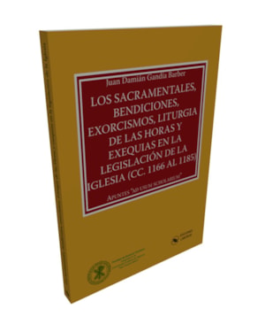 LOS SACRAMENTALES, BENDICIONES, EXORCISMOS, LITURGIA DE LAS HORAS Y EXEQUIAS EN LA LEGISLACIÓN DE LA IGLESIA (CC. 1166 AL 1185)