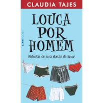 Louca por homem - histórias de uma doente de amor