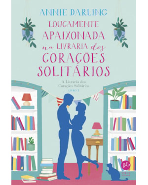 LOUCAMENTE APAIXONADA NA LIVRARIA DOS CORAÇÕES SOLITÁRIOS (VOL. 3 A LIVRARIA DOS CORAÇÕES SOLITÁRIOS)