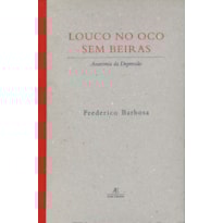 LOUCO NO OCO SEM BEIRAS: ANATOMIA DA DEPRESSÃO