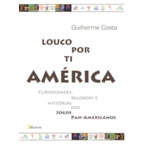 LOUCO POR TI AMÉRICA: CURIOSIDADES, RECORDES E HISTÓRIA DOS JOGOS PAN-AMERICANOS