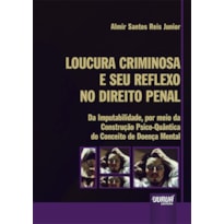 LOUCURA CRIMINOSA E SEU REFLEXO NO DIREITO PENAL - DA IMPUTABILIDADE, POR MEIO DA CONSTRUÇÃO PSICO-QUÂNTICA DO CONCEITO DE DOENÇA MENTAL