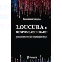 Loucura e responsabilidade: consentimento às ficções jurídicas