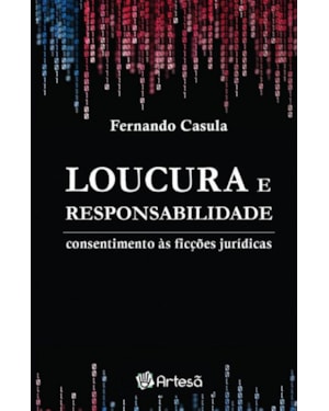 Loucura e responsabilidade: consentimento às ficções jurídicas