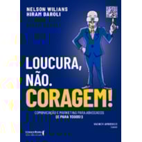 Loucura, não. Coragem!: Comunicação e marketing para advogados (e para todos)