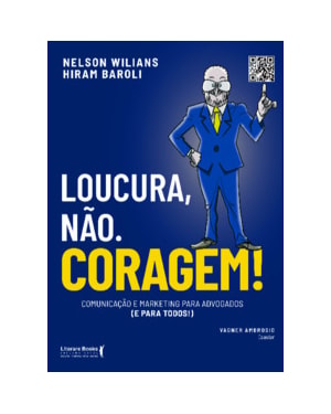 Loucura, não. Coragem!: Comunicação e marketing para advogados (e para todos)