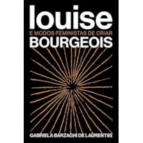 LOUIS BOURGEOIS E MODOS FEMINISTAS DE CRIAR