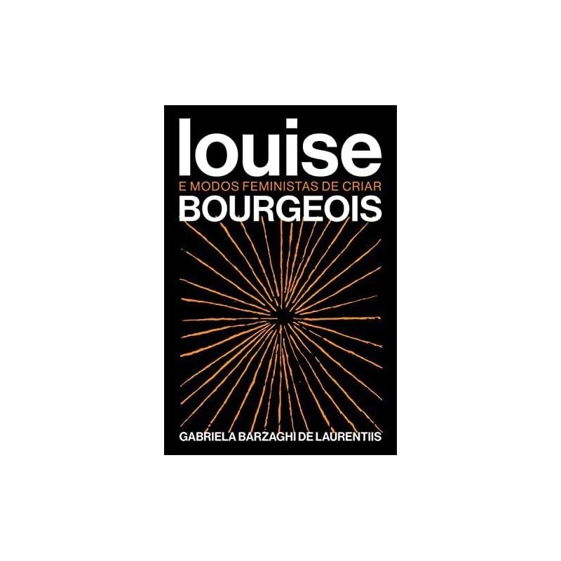 LOUIS BOURGEOIS E MODOS FEMINISTAS DE CRIAR