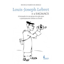 Louis-Joseph Lebret e a SAGMACS: a formação de um grupo de ação para o planejamento urbano no Brasil