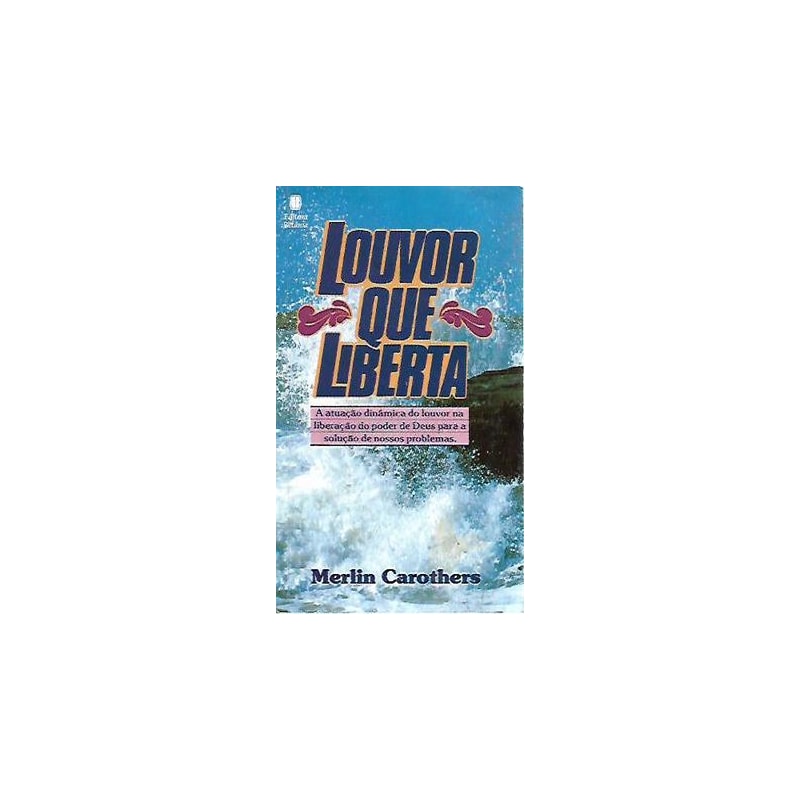 LOUVOR QUE LIBERTA: A ATUAÇÃO DINÂMICA DO LOUVOR NA LIBERAÇÃO DO PODER DE DEUS PARA A SOLUÇÃO DE NOSSOS PROBLEMAS.