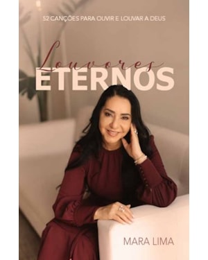 Louvores eternos: 52 devocionais inspirados em canções para meditar e adorar a Deus