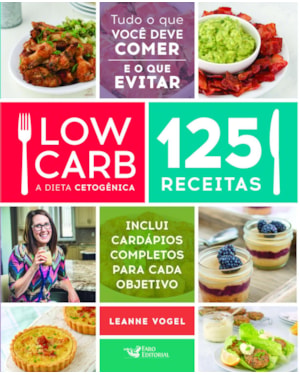 LOW CARB - A DIETA CETOGÊNICA: 125 RECEITAS