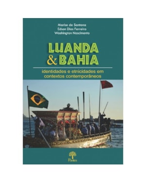 LUANDA & BAHIA: IDENTIDADES E ETNICIDADES EM CONTEXTOS CONTEMPORÂNEOS