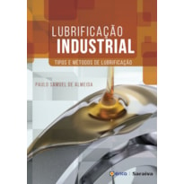 LUBRIFICAÇÃO INDUSTRIAL: TIPOS E MÉTODOS DE LUBRIFICAÇÃO