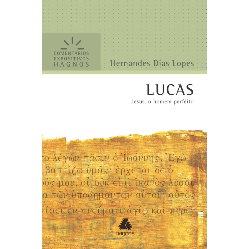 Lucas - Comentários Expositivos Hagnos: Jesus, o homem perfeito