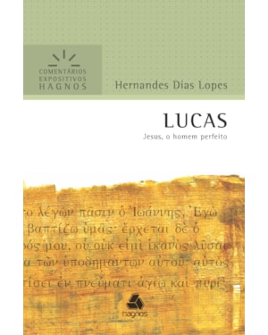 Lucas - Comentários Expositivos Hagnos: Jesus, o homem perfeito