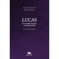 LUCAS - O EVANGELHO DA GRAÇA E DA MISERICÓRDIA - COMENTÁRIO-PARÁFRASE