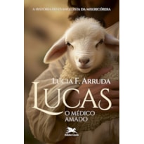 LUCAS, O MÉDICO AMADO - A HISTÓRIA DO EVANGELISTA DA MISERICÓRDIA