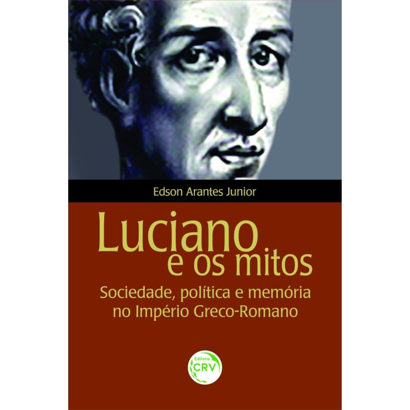 LUCIANO E OS MITOS: SOCIEDADE, POLÍTICA E MEMÓRIA NO IMPÉRIO GRECO-ROMANO