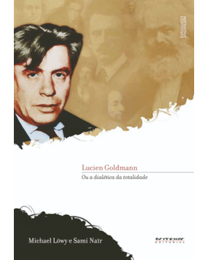 LUCIEN GOLDMANN - OU A DIALÉTICA DA TOTALIDADE