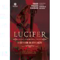 LUCIFER - A ESTRADA DA EVOLUÇÃO LUCIFER - A ESTRADA DA EVOLUÇÃO