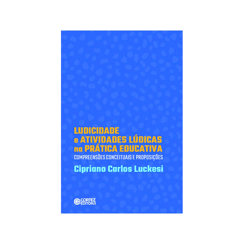 LUDICIDADE E ATIVIDADES LÚDICAS NA PRÁTICA EDUCATIVA: COMPREENSÕES CONCEITUASI DE PROPOSIÇÕES
