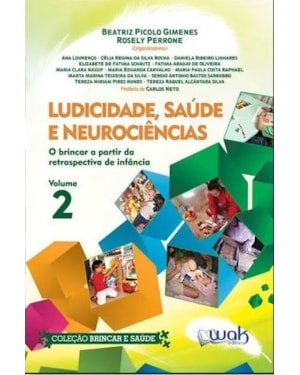 LUDICIDADE, SAÚDE E NEUROCIÊNCIAS - VOLUME 2 - O BRINCAR A PARTIR DA RETROSPECTIVA DE INFÂNCIA