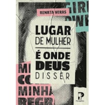 LUGAR DE MULHER É ONDE DEUS DISSER