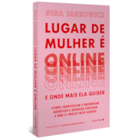 LUGAR DE MULHER É ONLINE E ONDE MAIS ELA QUISER: COMO IDENTIFICAR E ENFRENTAR ASSÉDIOS E ATAQUES VIRTUAIS E DAR O TROCO NOS HATERS