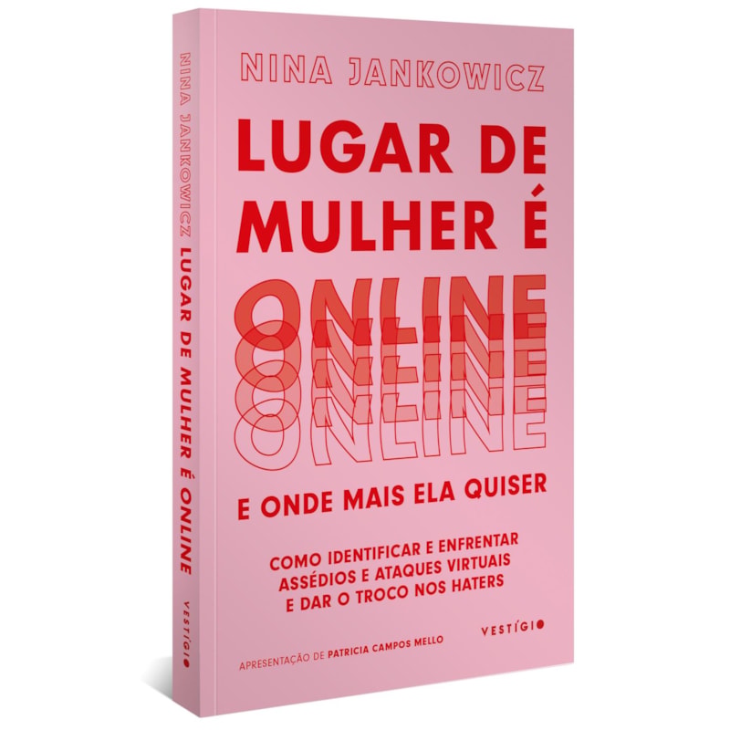 LUGAR DE MULHER É ONLINE E ONDE MAIS ELA QUISER: COMO IDENTIFICAR E ENFRENTAR ASSÉDIOS E ATAQUES VIRTUAIS E DAR O TROCO NOS HATERS