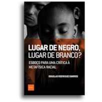 LUGAR DE NEGRO, LUGAR DE BRANCO? - ESBOÇO PARA UMA CRÍTICA À METAFÍSICA RACIAL