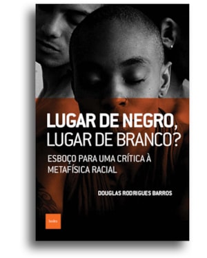 LUGAR DE NEGRO, LUGAR DE BRANCO?: ESBOÇO PARA UMA CRÍTICA À METAFÍSICA RACIAL