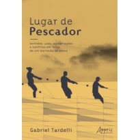 LUGAR DE PESCADOR: SENTIDOS, USOS, APROPRIAÇÕES E CONFLITOS EM TORNO DE UM BARRACÃO DE PESCA