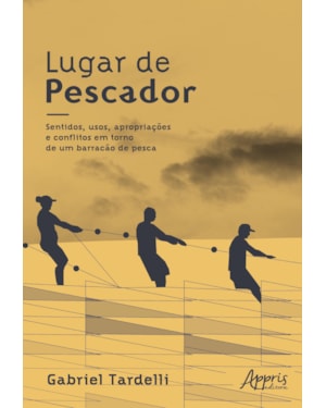 LUGAR DE PESCADOR: SENTIDOS, USOS, APROPRIAÇÕES E CONFLITOS EM TORNO DE UM BARRACÃO DE PESCA