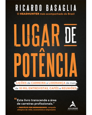 Lugar de Potência: Lições de carreira e liderança de mais de 10 mil entrevistas, cafés e reuniões