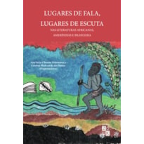 LUGARES DE FALA, LUGARES DE ESCUTA NAS LITERATURAS AFRICANAS, AMERÍNDIAS E BRASILEIRAS