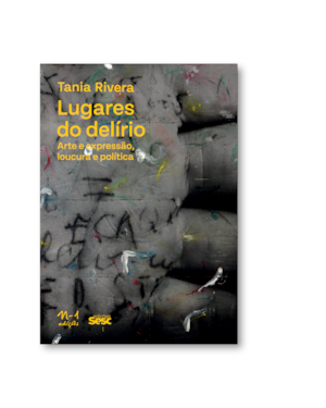 Lugares do delírio: arte e expressão, loucura e política